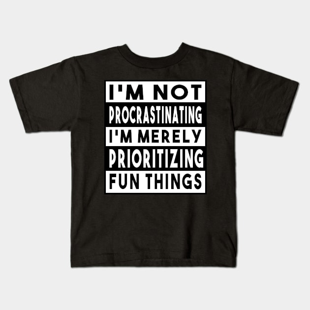 I'm Not Procrastinating... Kids T-Shirt by GoldenGear